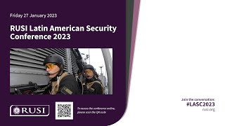 RUSI Latin American Conference 2023 Session Three Security and the Rule of Law in Latin America