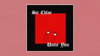 Sir Chloe - Untie You