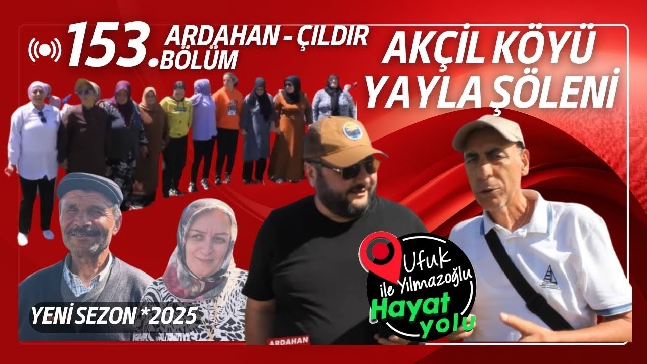 Ufuk Yılmazoğlu İle Hayat Yolu -153.Bölüm -Ardahan-Çıldır /Akçil Yayla Şöleni 2025