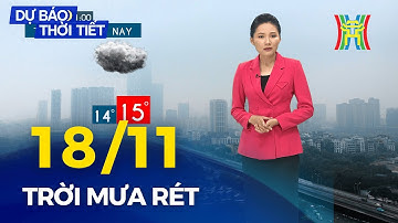 Dự báo thời tiết Thủ đô Hà Nội đêm nay và sáng mai 18/11 | Trời mưa rét, nền nhiệt giảm mạnh