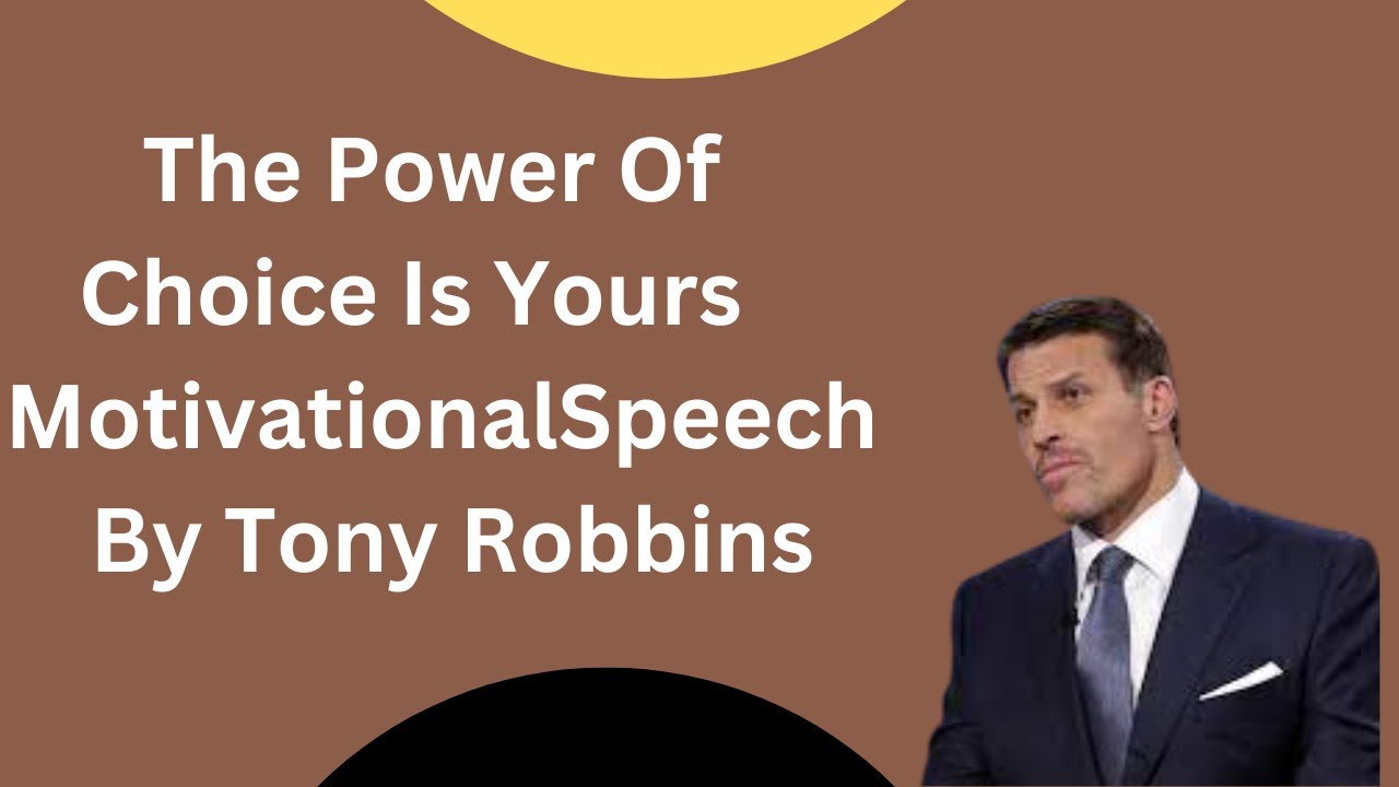 The Power Of Choice Is Yours Motivational Speech By Tony Robbins ...