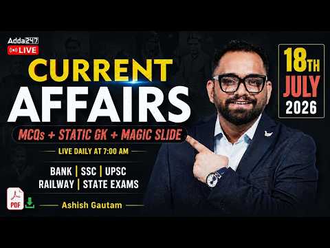 Current Affairs Today | 18th July 2026 Current Affairs | Daily Current Affairs By Ashish Gautam