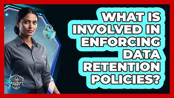 What Is Involved In Enforcing Data Retention Policies?