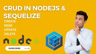 Mastering CRUD Operations with Node.js and Sequelize: A Comprehensive Guide