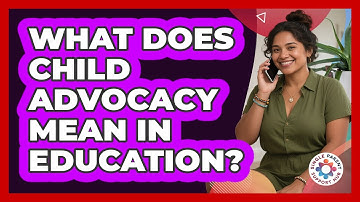 What Does Child Advocacy Mean In Education?