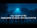 Fall Asleep to the Zimbabwe School UFO Encounter | A True Alien Sleep Story