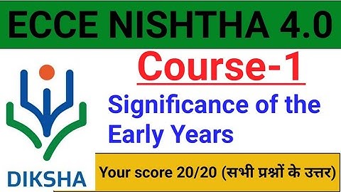ECCE NISHTHA 4.0 | Course 1 Significance of the Early Years Answer key |