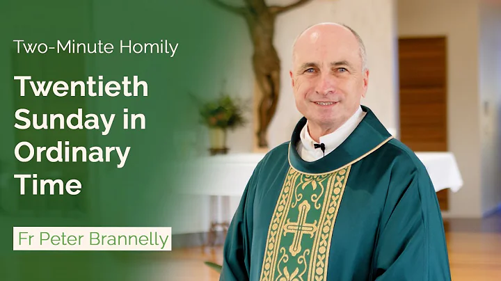 Twentieth Sunday in Ordinary Time - Two-Minute Hom...
