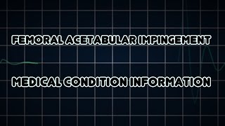 Femoral acetabular impingement (Medical Condition)