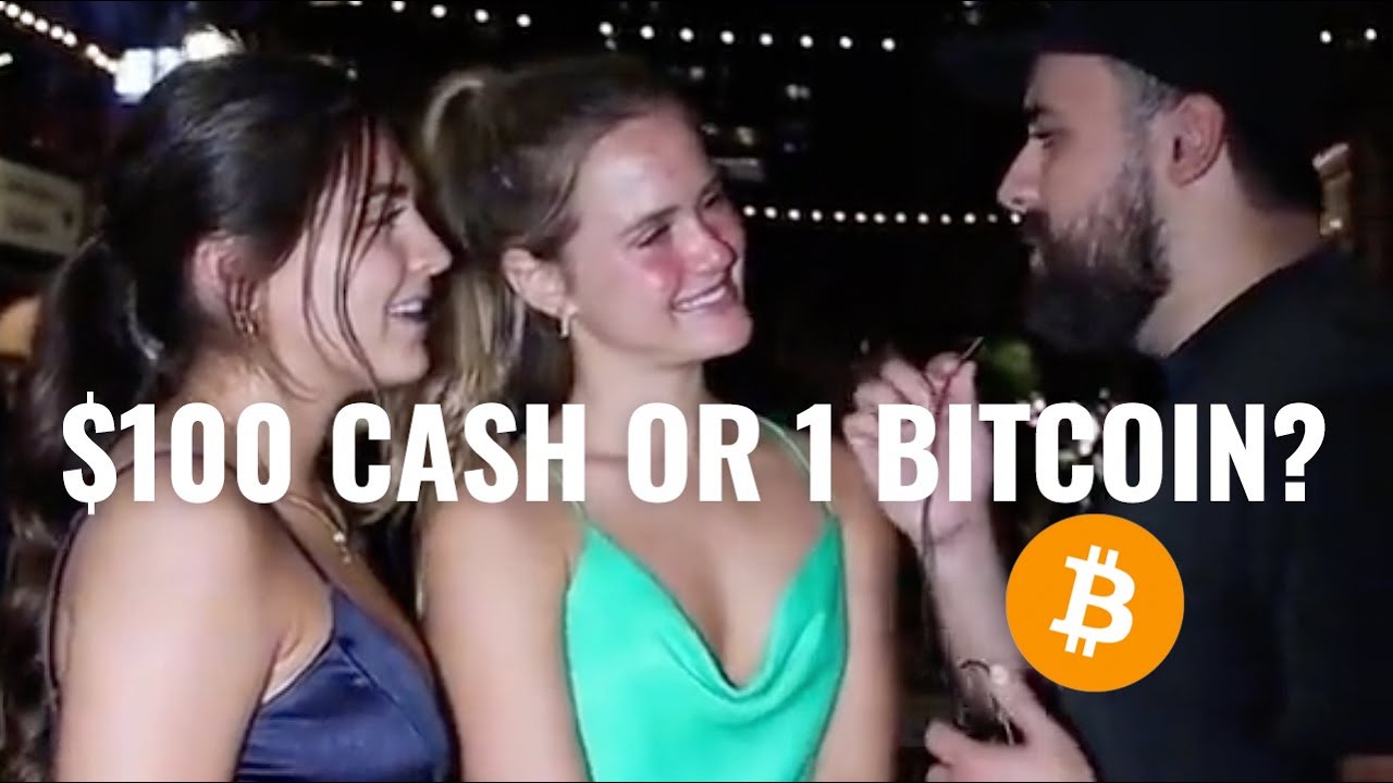 Girls want $100 CASH over 1 BITCOIN!