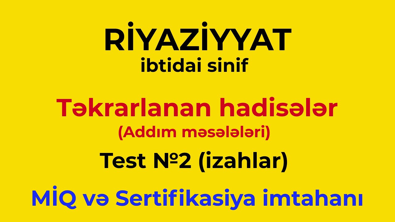 İbtidai sinif | Təkrarlanan hadisələr (Addım məsələləri) | Test 2 | MİQ və Sertifikasiya imtahanı.