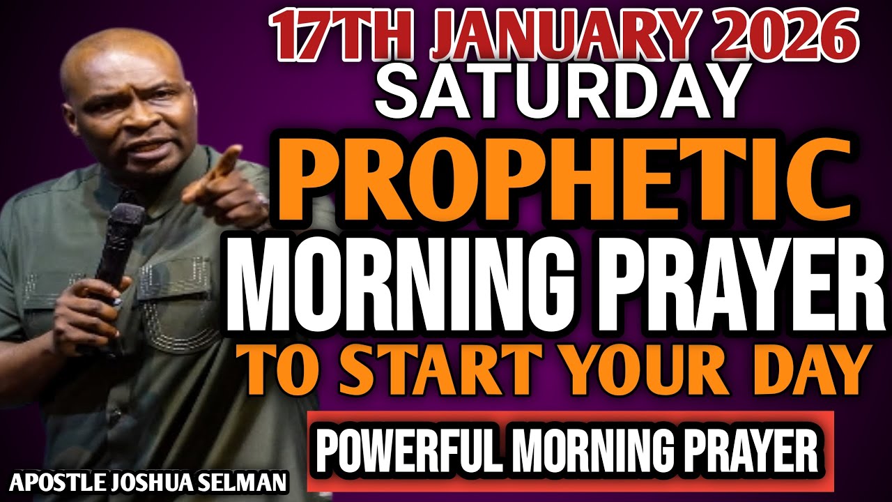 [SATURDAY 17TH, JANUARY] EARLY MORNING POWERFUL PROPHETIC MORNING PRAYER BY APOSTLE JOSHUA SELMAN