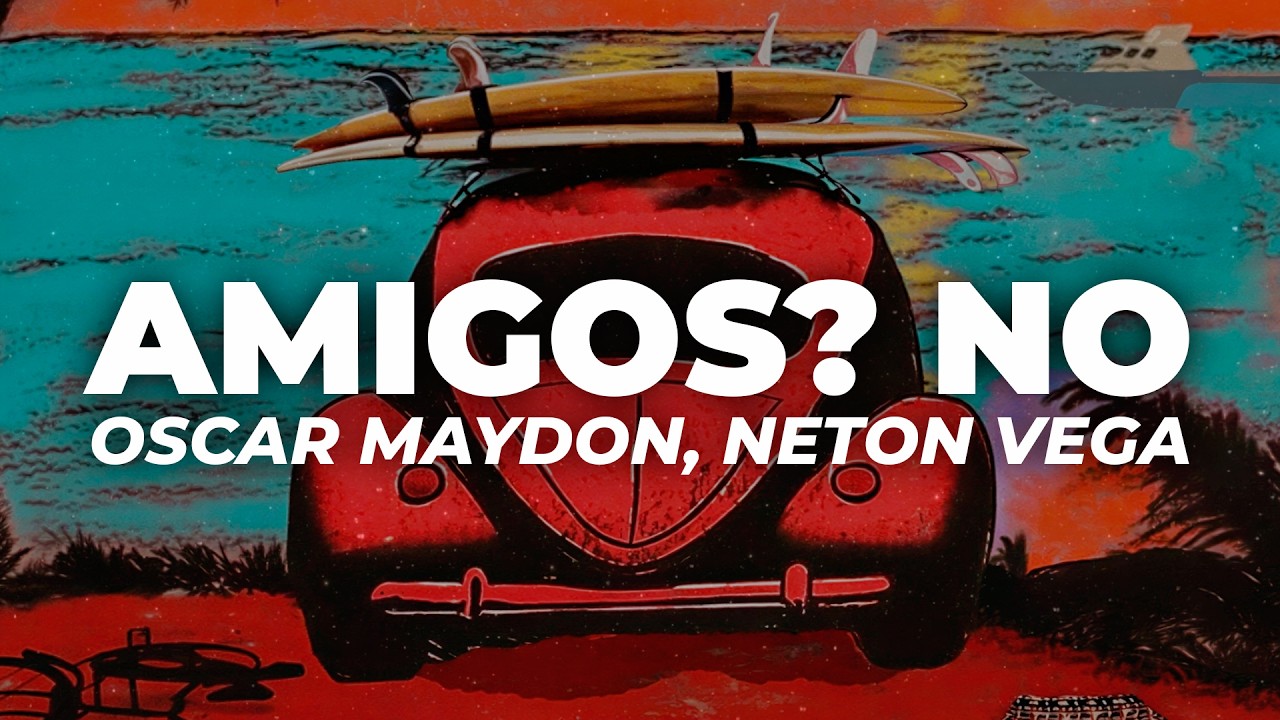 Oscar Maydon x Neton Vega - Amigos? No. (Letra)