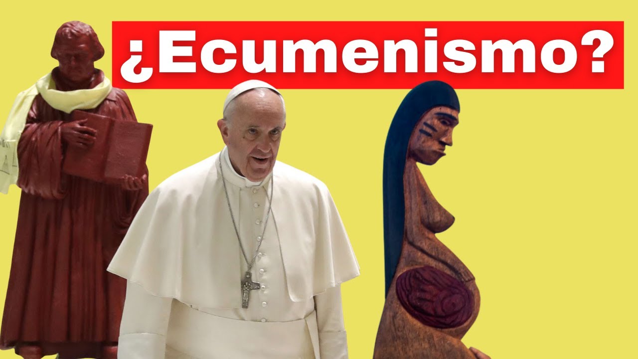 El ecumenismo engañoso, y el verdadero. Ideal ecuménico correcto v/s la traición a la fe católica.