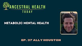 Ally Houston - Metabolic Mental Health - (Ancestral Health Today Episode 037)