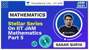 Stellar Series on IIT JAM Mathematics | Part 5 | Sagar | JAM 2021 | Unacademy Live