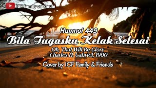 Download Lagu BILA TUGASKU KELAK SELESAI | Oh, That Will Be Glory | Humnoi 449 | Cover by ICF Family \u0026 Friends MP3