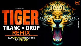 Tiger Drop | Edm Tapori Mix | Dj Chandan Raipur × Dj Yahoo | TIGER Trance Dj | Dj Mohit Mk