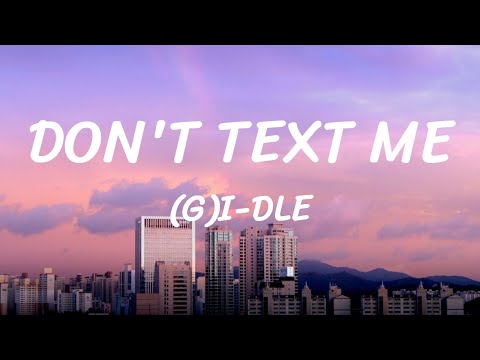 DON'T TEXT ME - (G)I-DLE - Lyrics