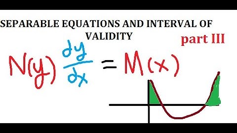 Separable Differential Equations and Interval of Validity - Part 3