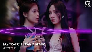 MIXTAPE 2023 - TAY TRÁI CHỈ TRĂNG x DÒNG THÁC THỜI GIAN x XÍCH LINH VER 2 REMIX - FULL SET NHẠC HOA