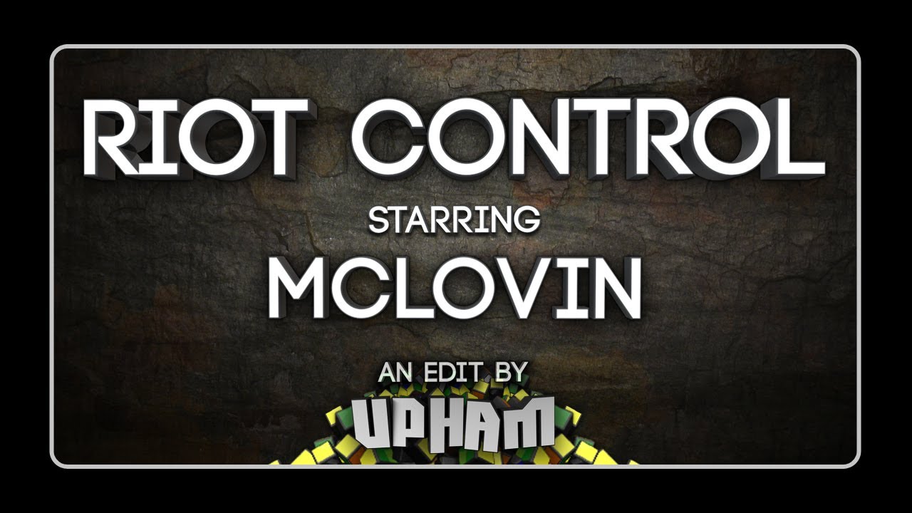 RIOT CONTROL [McLovin] by iUpham