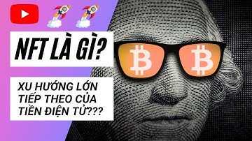 NFTs là gì? Đầu tư coin không thể bỏ lỡ xu hướng này trong năm 2021!