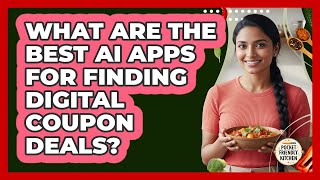 What Are The Best AI Apps For Finding Digital Coupon Deals? - Pocket Friendly Kitchen