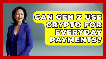Can Gen Z Use Crypto For Everyday Payments? - Gen Z Unfiltered