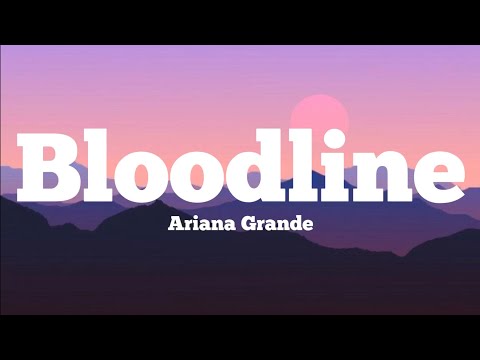 Bloodline- Ariana Grande (Lyrics🎶)