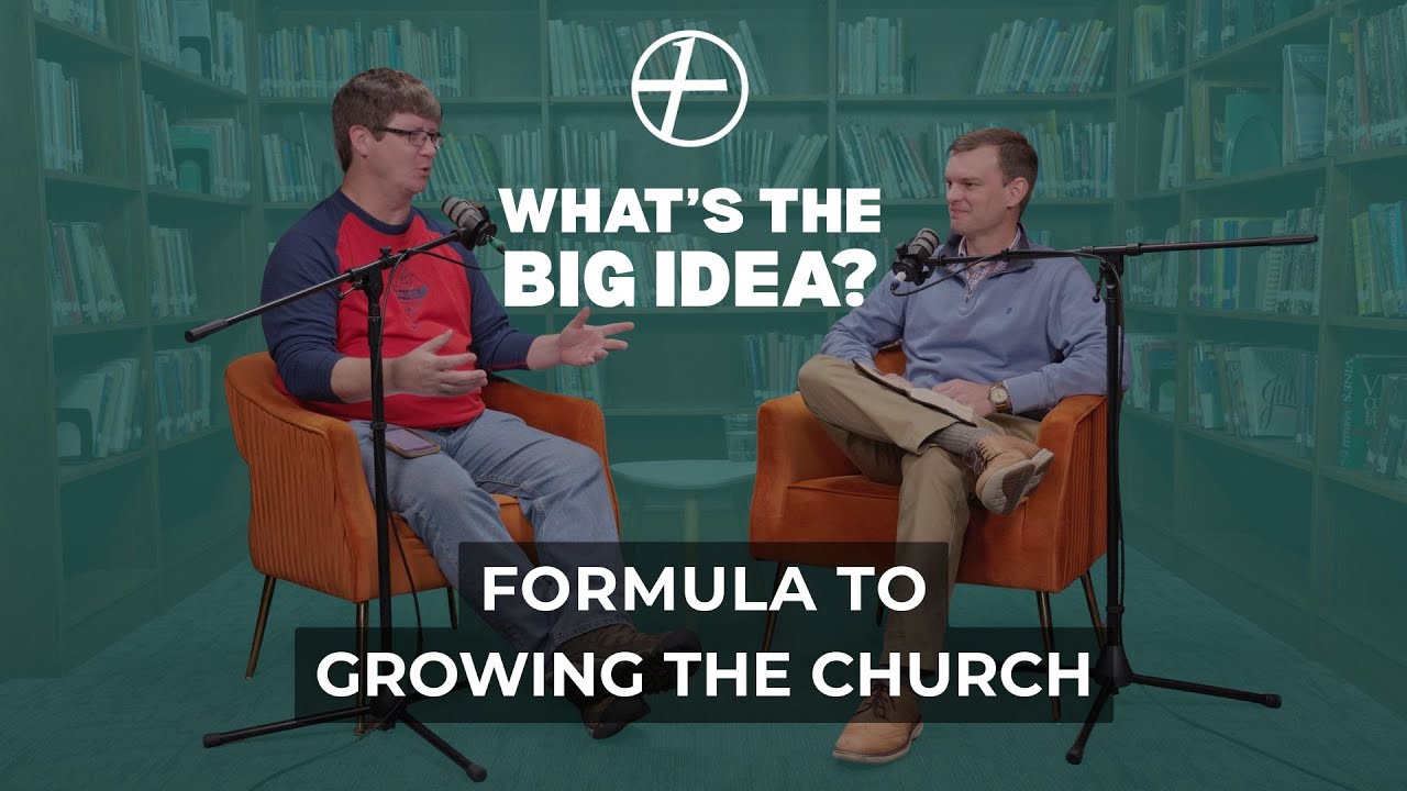 Formula to Growing the Church | What's The Big Idea? Podcast Episode