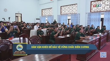 Dân vận khéo để bảo vệ vững chắc biên cương | VÌ CHỦ QUYỀN AN NINH BIÊN GIỚI | TayNinhTV