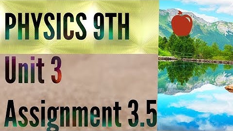 physics 9th Unit 3 Assignment 3.5 @zakiajan277