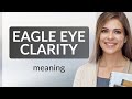 Understanding "Eagle Eye Clarity" in English