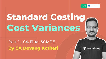 Standard Costing | Cost Variances - Part 1 | SCMPE | Devang Kothari | Unacademy CA Final Live