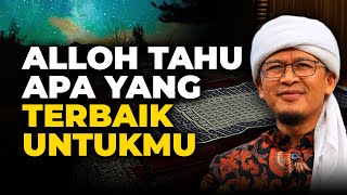 TIDAK USAH RISAU, ALLOH TAHU APA YANG TERBAIK UNTUK KITA