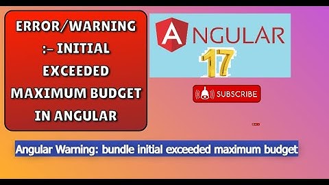 Error/Warning :- Initial exceeded maximum budget in #angular