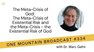 Episode 334 The Meta-Crisis of God #marcgafni