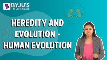 Heredity and Evolution - Human Evolution
