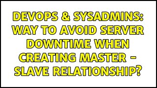 DevOps & SysAdmins: Way to avoid server downtime when creating Master - Slave relationship?