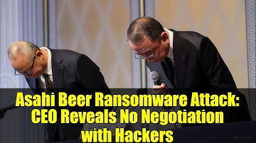 Asahi Beer Ransomware Attack: CEO Reveals No Negotiation with Hackers