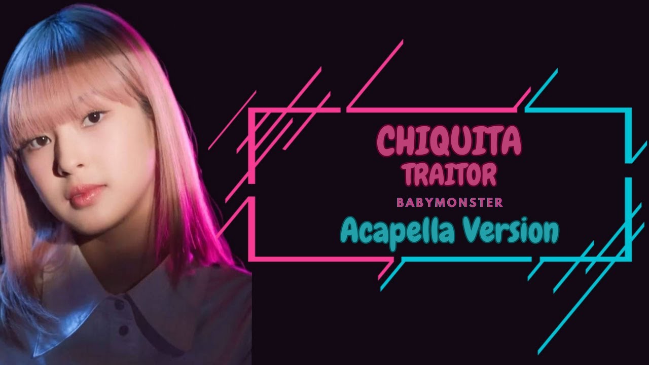 BABYMONSTER CHIQUITA - TRAITOR (ACAPELLA /VOCAL ONLY) WITH LYRICS