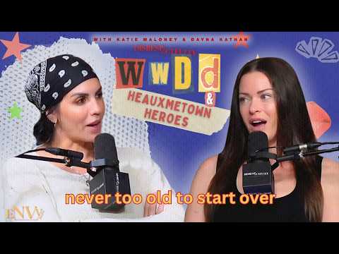 Never Too Old To Start Over | WWDD/Heauxmetown Heroes w/ Katie Maloney & Dayna Kathan