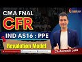 CMA Final CFR | Ind AS 16 PPE | Know all about Revaluation Model | CA Avinash Lala
