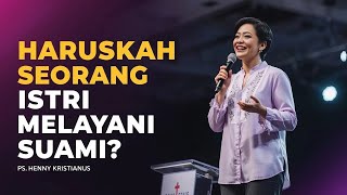 PS. HENNY KRISTIANUS - HARUSKAH SEORANG ISTRI MELAYANI SUAMI?