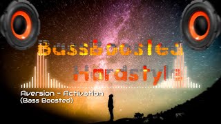 Aversion - Activation (Bass Boosted)