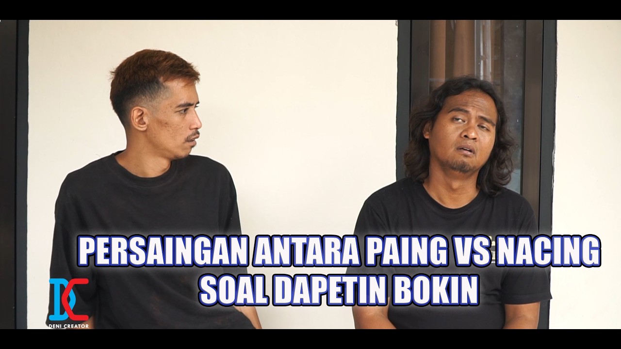 Persaingan Antara Paing VS Nacing Soal Dapetin Bokin