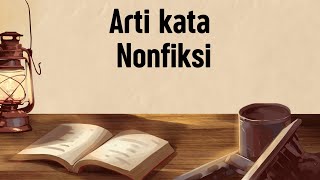 ARTI KATA NONFIKSI (Apa Itu Nonfiksi)