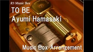 TO BE/Ayumi Hamasaki [Music Box]