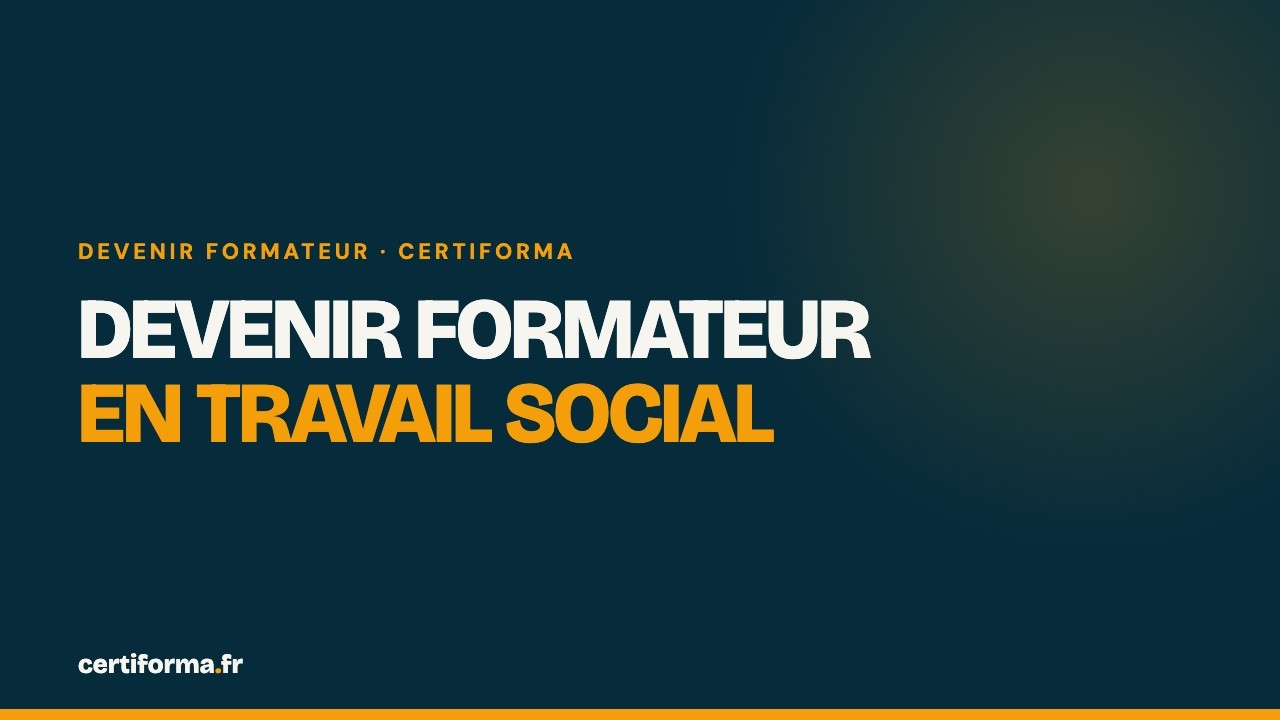 Vidéo Certiforma : Devenir formateur en travail social